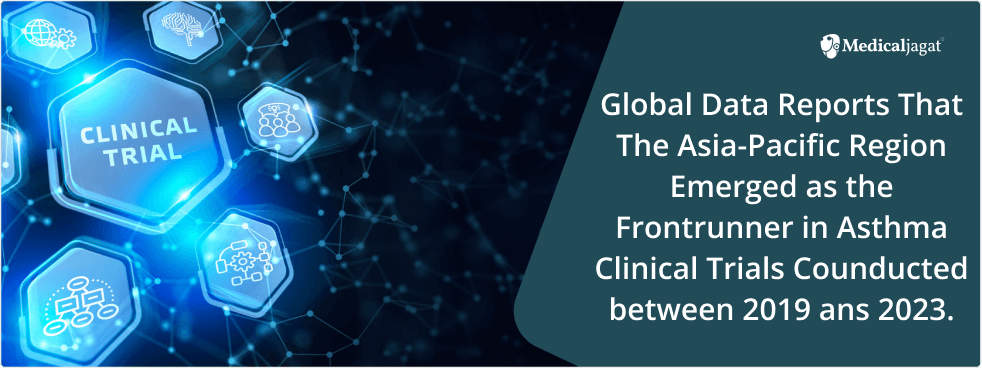 GlobalData reports that the Asia-Pacific region emerged as the frontrunner in asthma clinical trial 