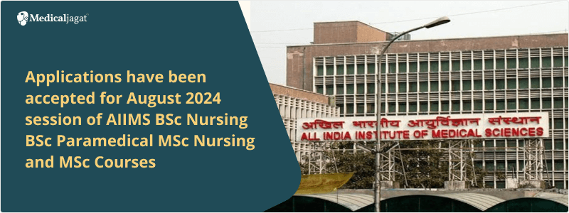 Applications have been accepted for August 2024 session of AIIMS's BSc Nursing, BSc Paramedical, MSc 