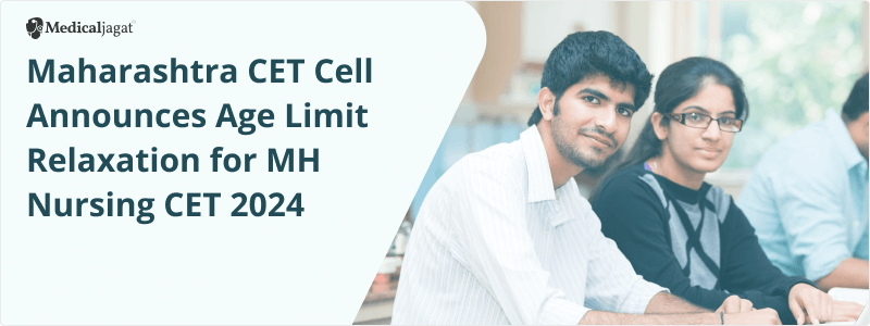 Maharashtra CET Cell Announces Age Limit Relaxation for MH Nursing CET 2024 